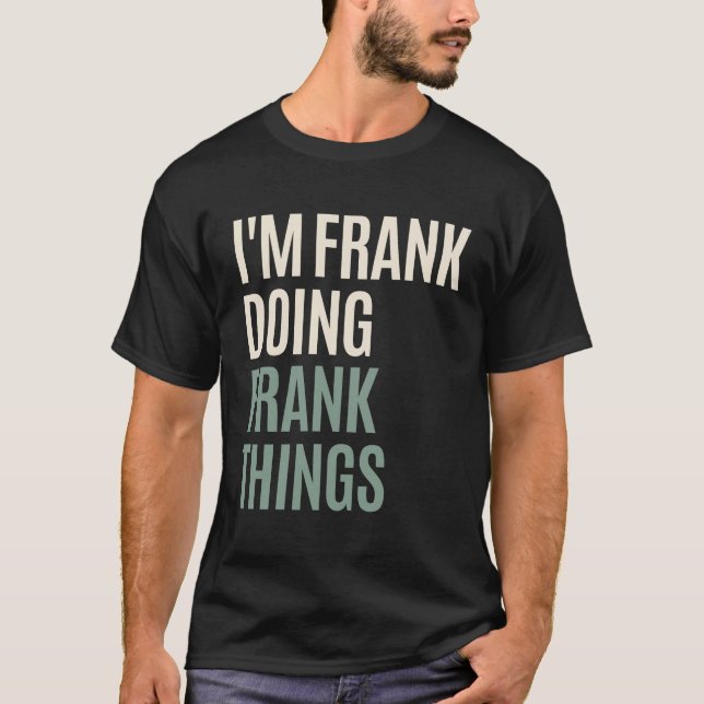 Ich bin Frank Frank macht Dinge Funny Frank Name T-Shirt (Vorderseite)