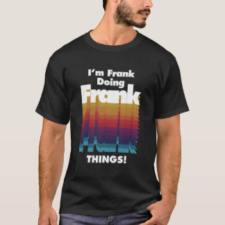 Ich bin Frank und mache Frank Dinge Funny Geburtst T-Shirt