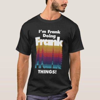 Ich bin Frank und mache Frank Dinge Funny Geburtst T-Shirt