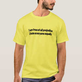 Ich bin frei von allen Vorurteilen, die ich hasse  T-Shirt