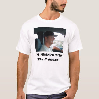 Ich bin Freunde with'Da Cheese T-Shirt