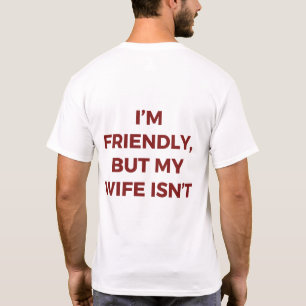 Ich bin freundlich, aber meine Frau ist nicht lust T-Shirt