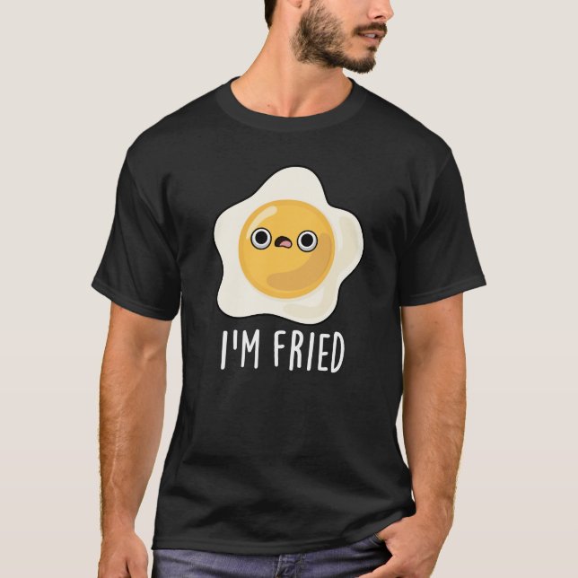Ich bin fried Funny Fried Egg Pun Dark BG T-Shirt (Vorderseite)