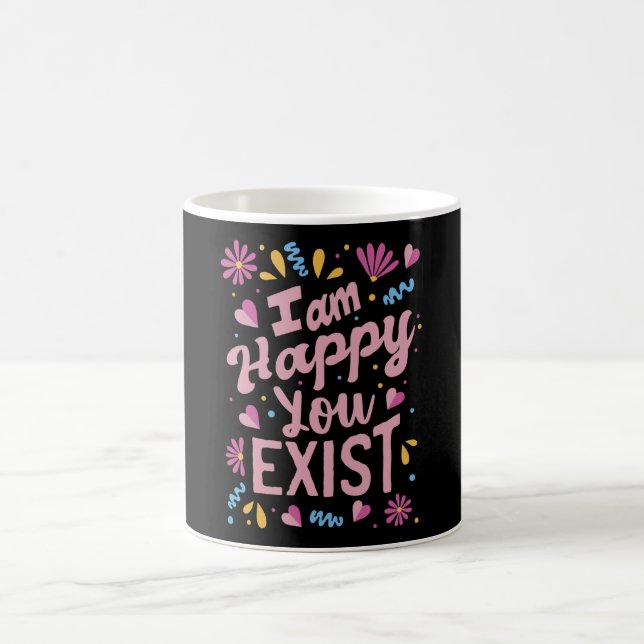 Ich bin froh, dass du existierst kaffeetasse (Mittel)