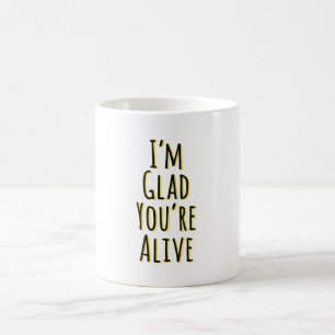 Ich bin froh, dass du lebst kaffeetasse