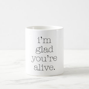 Ich bin froh, dass du lebst kaffeetasse
