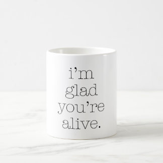 Ich bin froh, dass du lebst kaffeetasse