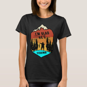 Ich bin froh, dass er fischt T-Shirt