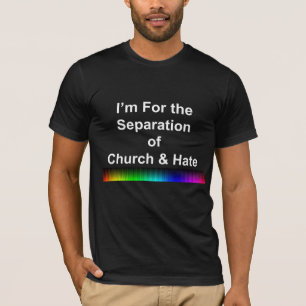 Ich bin für die Trennung von Kirche und Hass T-Shirt