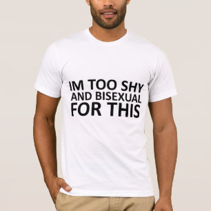 Ich bin für dieses zu schüchtern und bisexuell T-Shirt