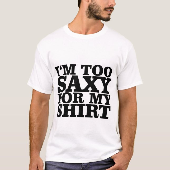 Ich bin für meine Shirt-T - Shirts zu saxy (Vorderseite)