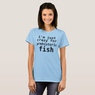 ich bin für prähistorische Fische gerade verrüc T-Shirt