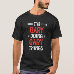 Ich bin Gary Doing Gary Things Funny Name Spaß Nic T-Shirt