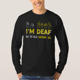 Ich bin gehörlos und ignoriere die amerikanische G T-Shirt