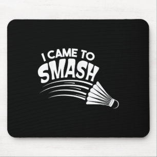 Ich bin gekommen, um Badminton Shuttle zu zerschla Mousepad