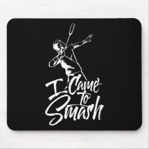 Ich bin gekommen, um Team Player Badminton Shuttle Mousepad