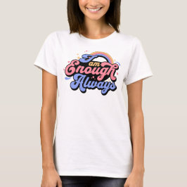Ich bin genug, immer eine positive Bekräftigung T-Shirt