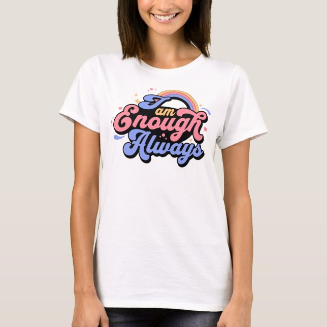 Ich bin genug, immer eine positive Bekräftigung T-Shirt (Vorderseite)