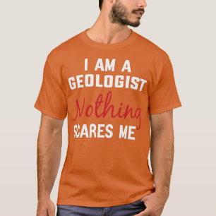 Ich bin Geologe Nichts schreckt mich Geologe Gesch T-Shirt
