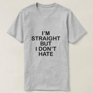 ICH BIN GERADE, ABER ICH HASSE ES NICHT. LGBT T-Shirt