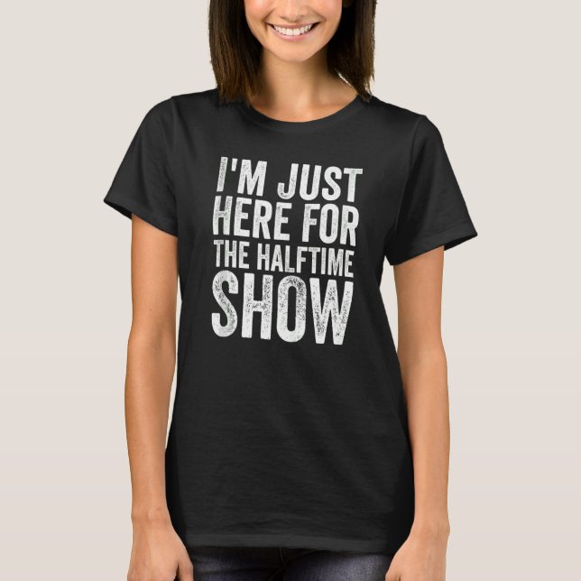 Ich bin gerade für die halbe Show hier T-Shirt (Vorderseite)