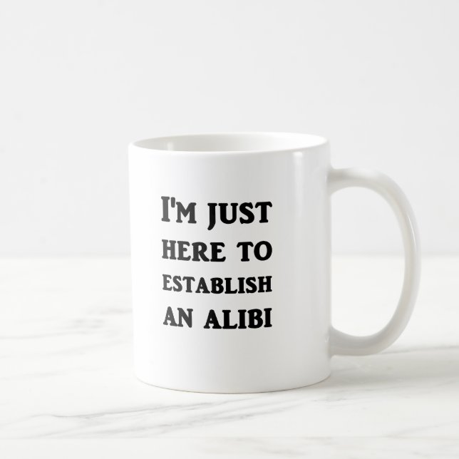 Ich bin gerade hier, ein Alibi nachzuweisen Kaffeetasse (Rechts)