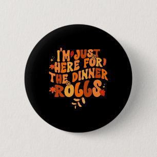 Ich bin gerade hier für das Abendessen Rolls Funny Button