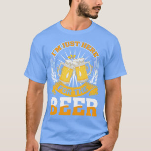 Ich bin gerade hier für das Bier T-Shirt