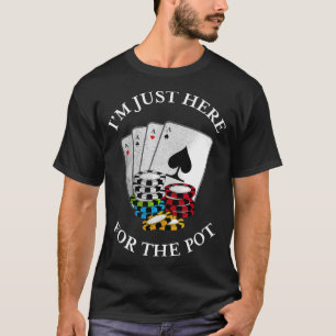 Ich bin gerade hier für das Pot Funny Gambling Pok T-Shirt