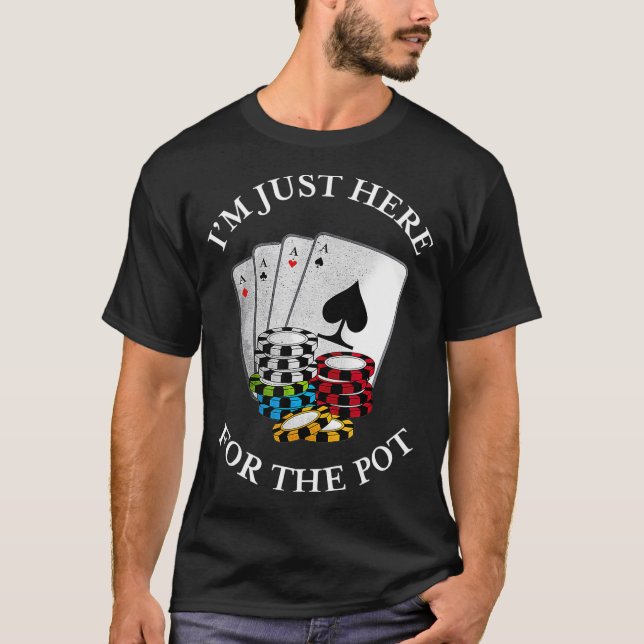 Ich bin gerade hier für das Pot Funny Gambling Pok T-Shirt (Vorderseite)