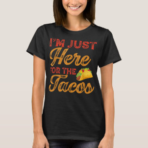 Ich bin gerade hier für das Tacos Cinco de Mayo T-Shirt