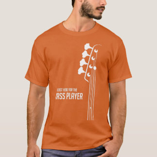 Ich bin gerade hier für den Bass PlayerBass Git T-Shirt