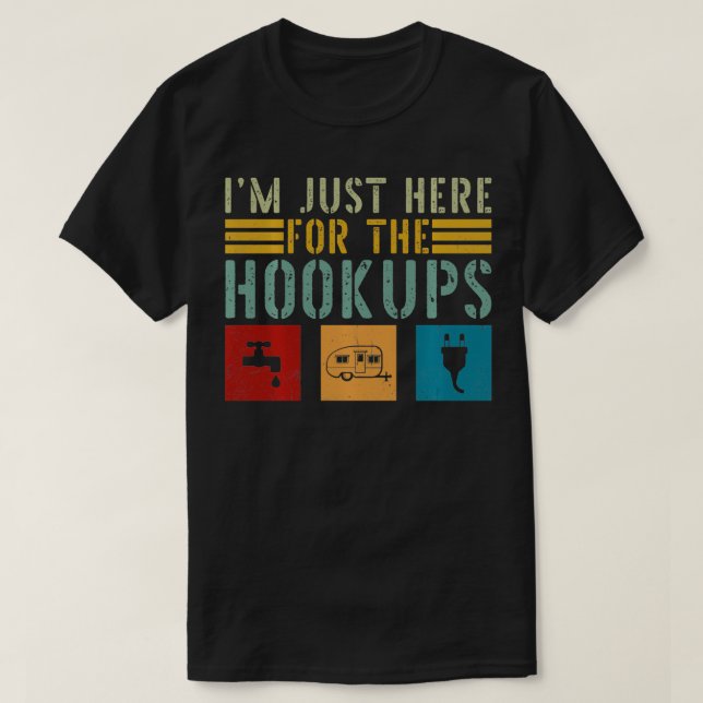 Ich bin gerade hier für den Hookups Funny Camp RV  T-Shirt (Design vorne)