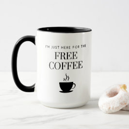 "Ich bin gerade hier für den KOSTENLOSEN KAFFEE" 1 Tasse