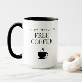 "Ich bin gerade hier für den KOSTENLOSEN KAFFEE" 1 Tasse