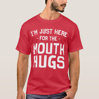 Ich bin gerade hier für den Mund-Umarmungs-T - T-Shirt