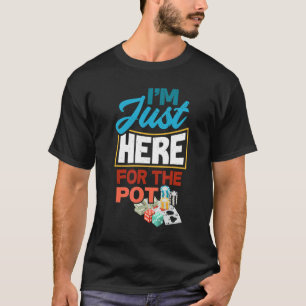 Ich bin gerade hier für den Pot Funny Poker Player T-Shirt