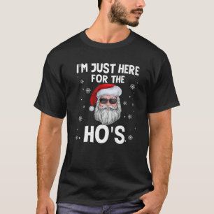 Ich bin gerade hier für den Weihnachtsmann der Ho T-Shirt
