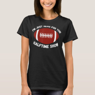 Ich bin gerade hier für die halbe Show American Fo T-Shirt