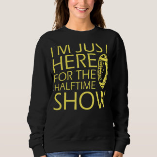 Ich bin gerade hier für die Halbzeitshow Fußball Sweatshirt