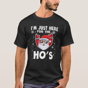 Ich bin gerade hier für die Weihnachtsfeier der Ho T-Shirt
