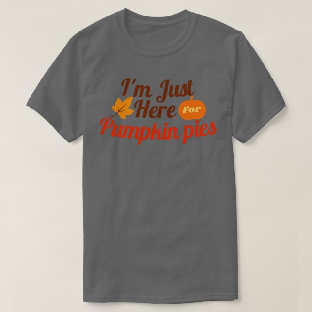 Ich bin gerade hier für Pumpkin Pies T-Shirt (Design vorne)