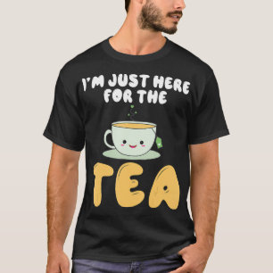 Ich bin gerade hier für Tea Lover T-Shirt