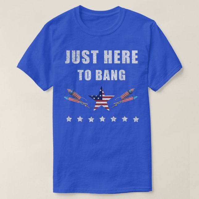 Ich bin gerade hier, um am 4. Juli zu bang  T-Shirt (Design vorne)