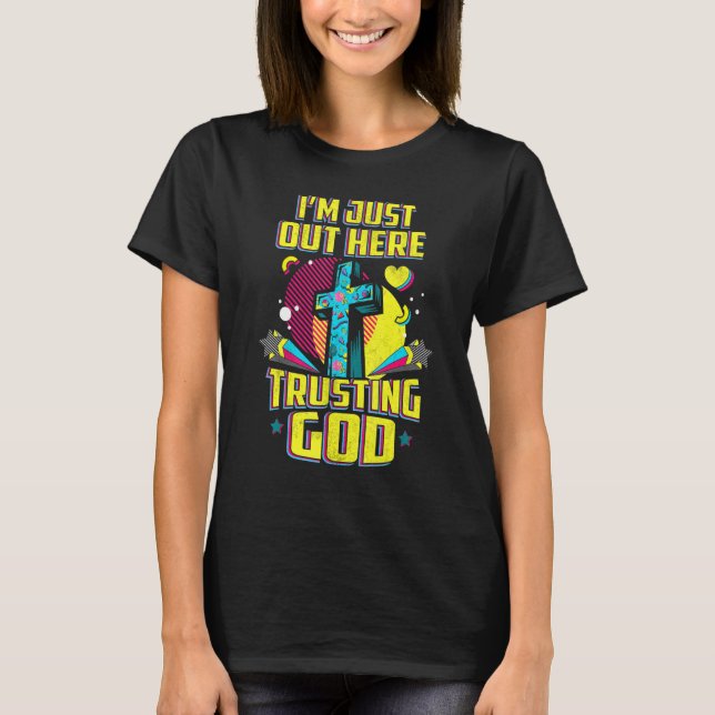 Ich bin gerade hier und vertraue Gott Christlichen T-Shirt (Vorderseite)