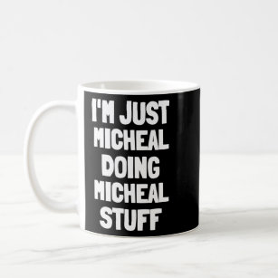 Ich bin gerade Micheal Doing Micheal Stuff Men Boy Kaffeetasse
