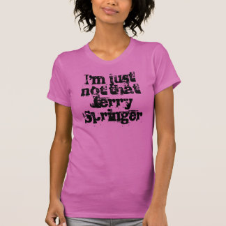 Ich bin gerade nicht dieser Jerry-Springer T-Shirt