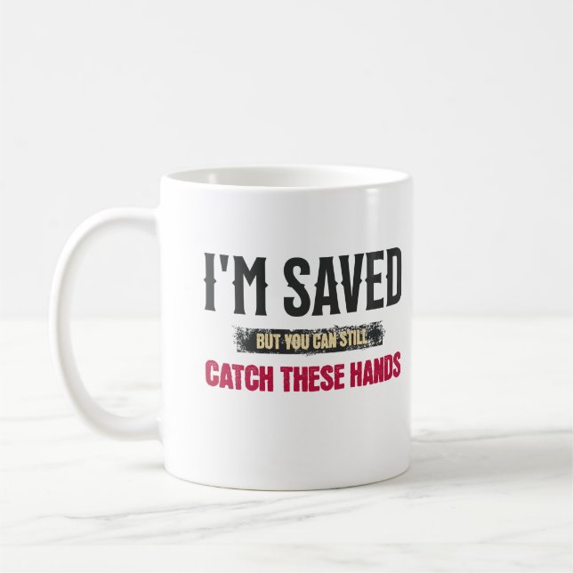 Ich bin Gerettet, aber Sie können diese Hände noch Kaffeetasse (Links)