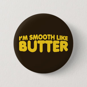 Ich bin glatt wie Butter Button