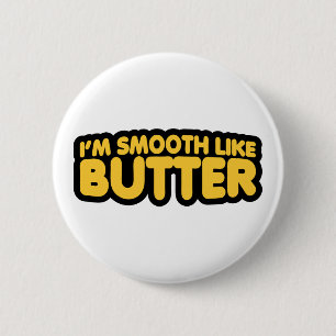 Ich bin glatt wie Butter Button